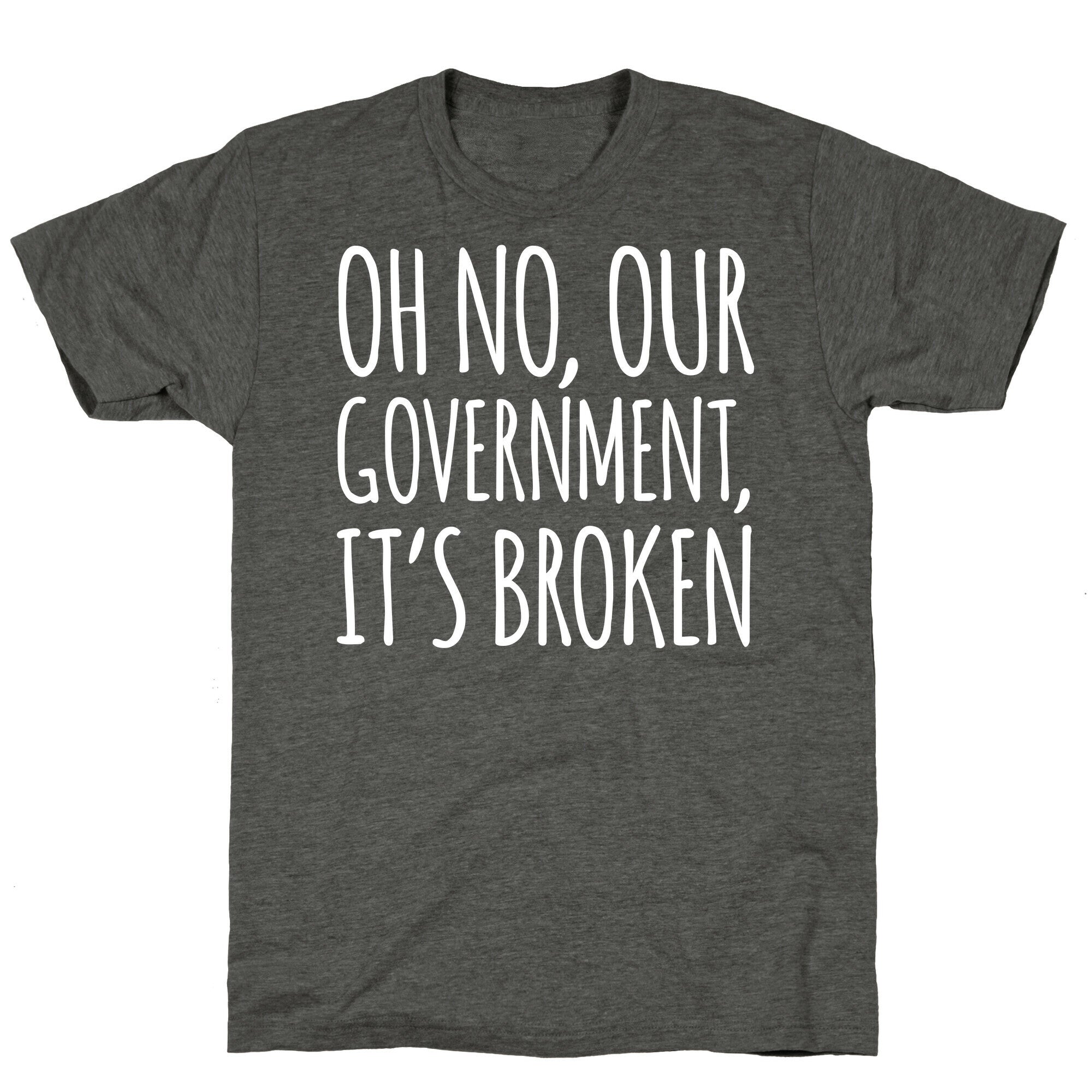 Oh No, Our Government, It's Broken Unisex Triblend Tee